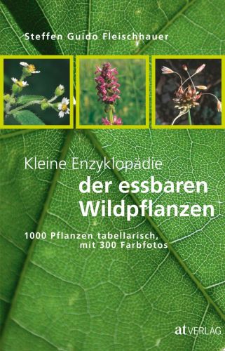 Kleine Enzyklopädie der essbaren Wildpflanzen – 1000 Pflanzen tabellarisch, mit 300 Farbfotos